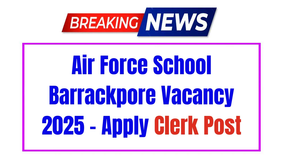Air Force School Barrackpore Clerk Recruitment 2025 Apply Now