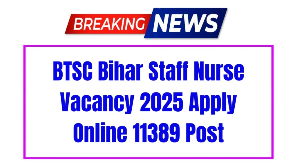 BTSC Bihar Staff Nurse Vacancy 2025 Apply Online Form