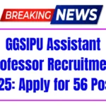 GGSIPU Assistant Professor Recruitment 2025: Apply Online for 56 Posts